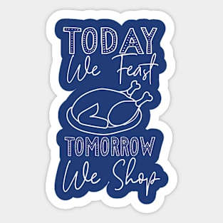 Today we feast tomorrow we shop Sticker